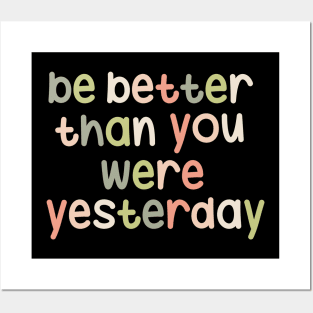 Be better than you were yesterday Posters and Art